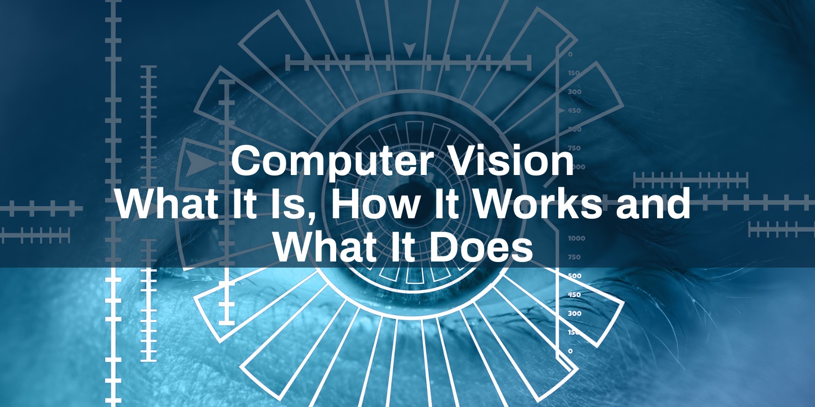 Computer Vision: What It Is, How It Works And What It Does