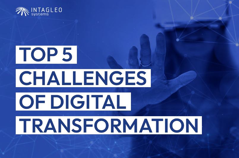 Top 5 Challenges Of Digital Transformation - Intagleo